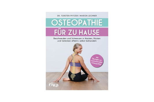 Osteopathie für zu Hause: Beschwerden und Schmerzen in Nacken, Rücken und Gelenken effektiv selbst behandeln.